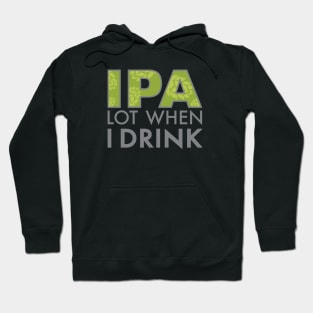 IPA Lot When I Drink Hoodie